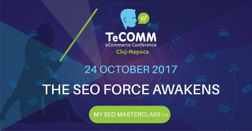 Cea mai completa prezentare despre ce inseamna SEO, in cadrul Masterclass-ului de pe 24 octombrie 2017, Cluj, TeCOMM E-Commerce Conference